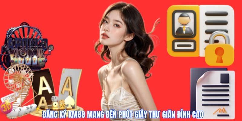 Đăng ký km88 tham gia cá cược