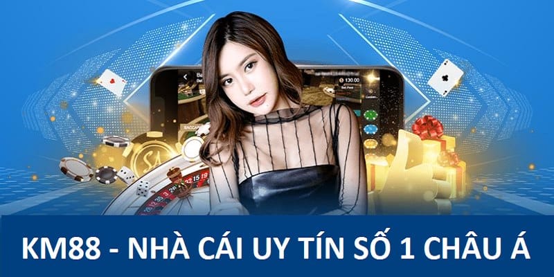 KM88 nhà cái minh bạch uy tín